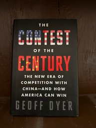 The Contest Of The Century: The New Era Of Competition With China--And How America Can Win By Geoff Dyer