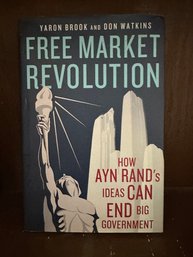 Free Market Revolution: How Ayn Rand's Ideas Can End Big Government By Yaron Brook