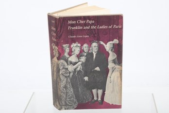 1966, Ma Cher Papa & The Ladies Of Paris , By C. A. Lopez, An Engaging Acct. Of Ben Franklin's Years In Paris