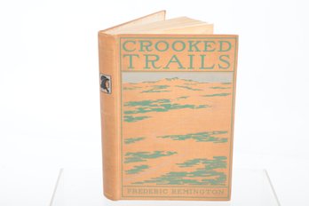 1898 CROOKED TRAILS WRITTEN AND ILLUSTRATED BY FREDERIC REMINGTON AUTHOR OF 'PONY TRACKS' NEW YORK AND LONDON