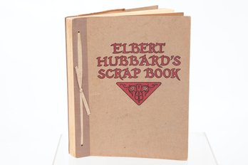 ELBERT HUBBARD'S SCRAP BOOK CONTAINING THE INSPIRED AND INSPIRING SELECTIONS, GATHERED DURING A LIFE TIME OF D