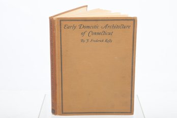 Early Domestic Architecture Of Connecticut By J. Frederick Kelly