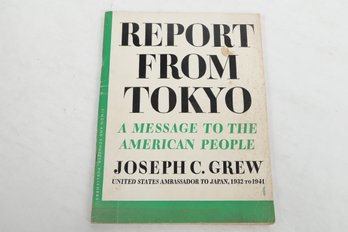 1942 REPORT FROM TOKYO A Message To The American People By JOSEPH C. GREW United States Ambassador To Japan, 1