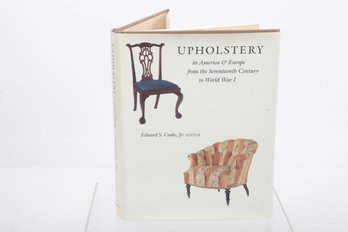 UPHOLSTERY In America & Europe From The Seventeenth Century To World War I Edward S. Cooke, Jv. EDITOR