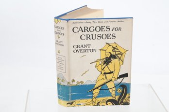 First Printing, In Dust Jacket Cargoes For Crusoes By GRANT OVERTON New York: D. Appleton & Company