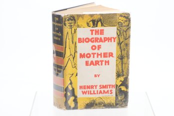 THE BIOGRAPHY OF MOTHER EARTH HENRY SMITH WILLIAMS NEW YORK : MCMXXXI , 1931 , ILLUS . ,NATIONAL TRAVEL CLUB