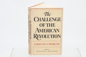 Inscribed To Pulitzer Winner David Brion Davis, Edmund S. Morgan THE CHALLENGE OF THE AMERICAN REVOLUTION