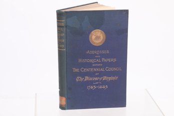 Addresses And Historical Papers Before Centennial Council Of The Diocese Of Virginia 1785-1885