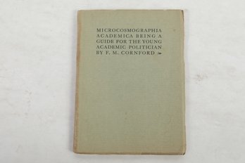 MICROCOSMOGRAPHIA ACADEMICA BEING A GUIDE FOR THE YOUNG ACADEMIC POLITICIAN BY F. M. CORNFORD So CAMBRIDGE: DU