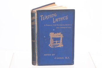 TURNING LATHES , 1899, Manual For Technical Schools  And APPRENTICES W/ 225 Illustrations