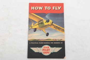Pamphlet, How To Fly, A Practical Flight Manual For Members Of Cub Pilot Corp