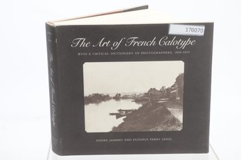 THE ART OF FRENCH CALOTYPE, With A Critical Dictionary Of Photographers, 1845-1870
