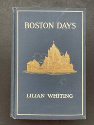 1911, 1st Edition , Boston Days By Lillian Whiting, Decorative Cloth Binding, Illustrated