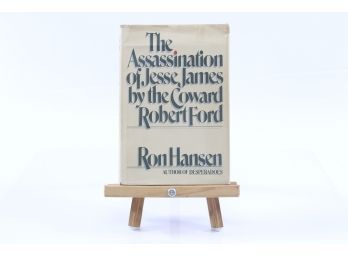 The Assassination Of Jesse James By The Coward Robert Ford By Ron Hansen - First Edition 1983