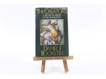 The Creators: A History Of Heroes Of Imagination By Daniel Boorstin - FIRST EDITION W. DUST JACKET
