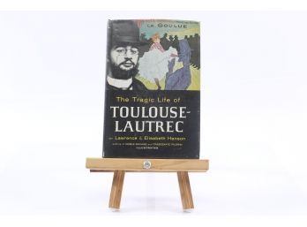 The Tragic Life Of Toulouse Lautrec By L. & E. Hanson - FIRST EDITION & PRINTING, 1956