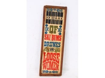 Vintage Wooden Sign - Beware Of Ski Bums Drunks And Loose Women