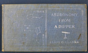 1909 Book: 'astronomy From A Dipper' By Eliot C. Clarke